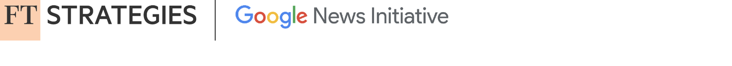 Written in collaboration with FT Strategies and the Google News Initiative